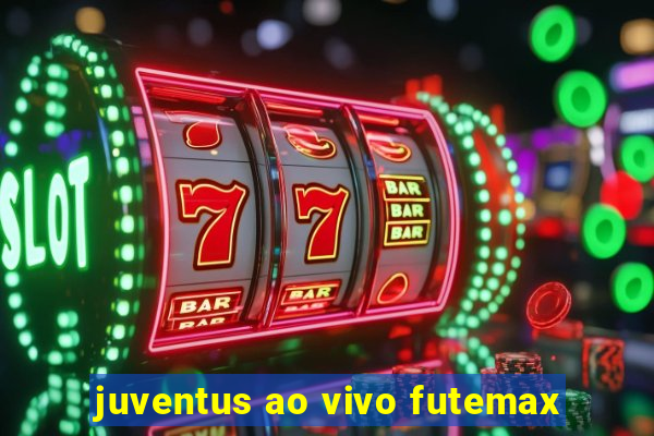 juventus ao vivo futemax